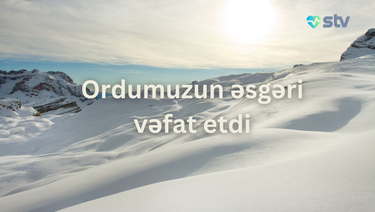 əsgər vəfat etdi ordu xeberleri